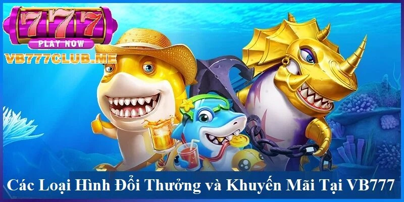 Các loại hình đổi thưởng và khuyến mãi tại VB777