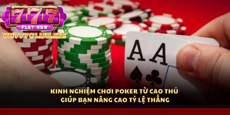 Kinh nghiệm chơi Poker từ cao thủ tại VB777