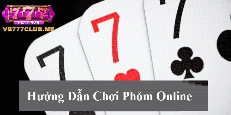 Hướng dẫn chơi phỏm online