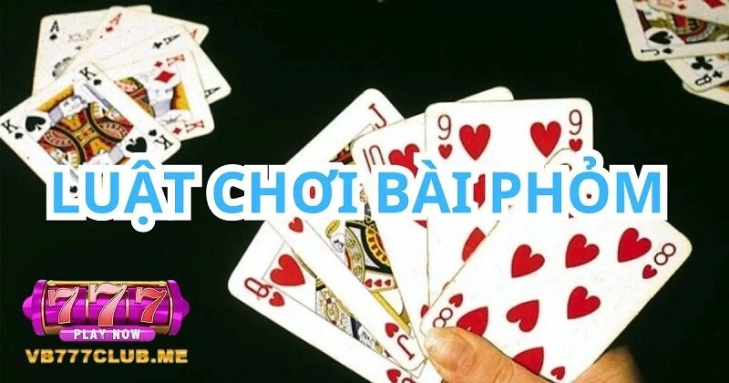 Luật chơi bài phỏm cơ bản