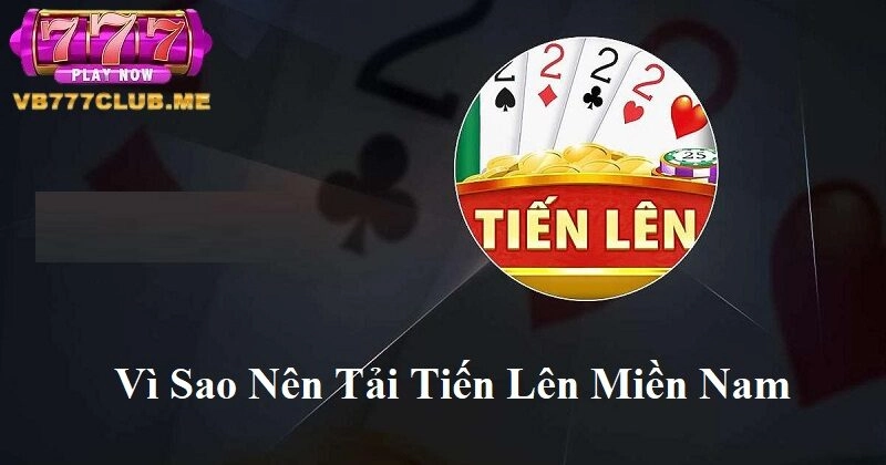 Vì sao nên tải tiến lên miền Nam